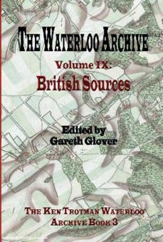 Glover, Gareth (Hrsg.): The Waterloo Archive. Volume 9: British Sources 