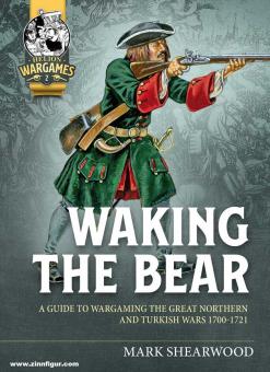 Shearwood, Mark : Waking the Bear. Un guide de la guerre du Grand Nord et des guerres turques 1700-1721 