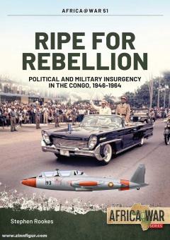 Rookes, Stephen : Ripe for Rebellion. Insurrection politique et militaire au Congo, 1946-1964 