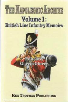 Glover, Gareth (éd.) : The Napoleonic Archive. Volume 1 : British Line Infantry Memoirs 