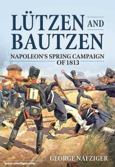 Nafziger, Georg: Lützen and Bautzen. Napoleon's Spring Campaign of 1813 