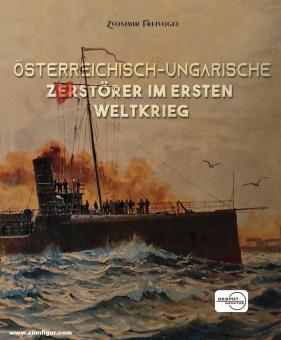 Freivogel, Zvonimir : Destructeurs austro-hongrois pendant la Première Guerre mondiale 
