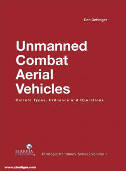 Gettinger, Dan: Unmanned Combat Aerial Vehicles. Current Types, Ordnance and Operations 
