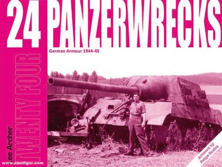 Archer, Lee/Rodna, Felipe (Illustr.): Panzerwrecks. Volume 24: German Armour 1944-45 