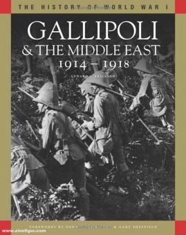 Erickson, Edward J.: The History of World War I. Gallipoli & the Middle East 1914-1918. From the Dardanelles to Mesopotamia 