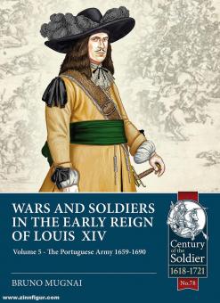 Mugnai, Bruno : Guerres et soldats au début du règne de Louis XIV. Tome 5 : L'armée portugaise 1659-1690 