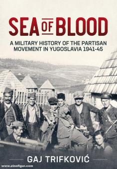 Trifkovic, Gaj : Mer de sang. Une histoire militaire du mouvement partisan en Yougoslavie 1941-45 