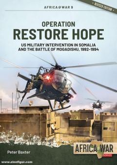 Baxter, Peter: Operation Restore Hope. US Military Intervention in Somalia and the Battle of Mogadishu, 1992-1994 