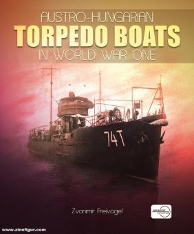 Freivogel, Zvonimir: Austro-Hungarian Torpedo Boats in World War One 