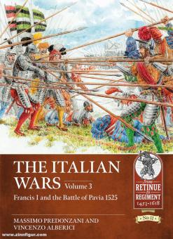 Alberici, Vincenzo/Predonzani, Massimo: The Italian Wars. Band 3: Francis I and the Battle of Pavia 1525 