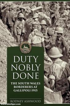 Ashwood, Rodney: Duty Nobly Done. The South Wales Borderers at Gallipoli 1915 