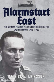Eriksson, Patrick G. : Alarmstart East. L'expérience du pilote de chasse allemand sur le front de l'Est 1941-1945 