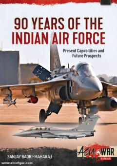 Badri-Maharaj. Sanjay: 90 Years of the Indian Air Force. Present Capabilities and Future Prospects 