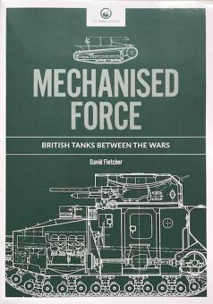 Fletcher, David: Mechanised Force. British Tanks between the Wars 