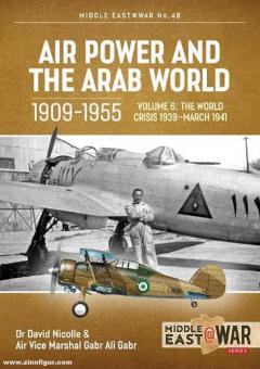 Gabr, Gabr Ali/Nicolle, David : Air Power and the Arab World 1909-1955. Volume 6 : World in Crisis, 1936-March 1941 