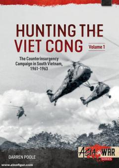 Cooper, Tom/Miles, Andy : Hunting the Viet Cong Volume. Volume 1 : The Counterinsurgency Campaign in South Vietnam 1961-1963. The Strategic Hamlet Programme 