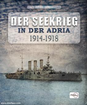 Freivogel, Zvonimir: Der Seekrieg in der Adria 1914-1918 