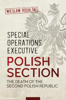 Rogalski, Wieslaw : Chef des opérations spéciales. Section polonaise. La mort de la Deuxième République polonaise 