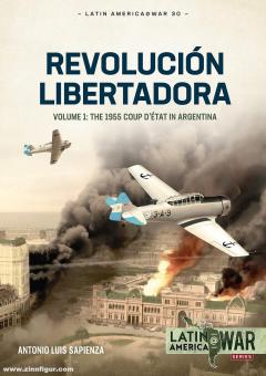 Fracchia, Antonio Luis Sapienza : Revolución Libertadora. Volume 1 : Le coup d'état de 1955 en Argentine 