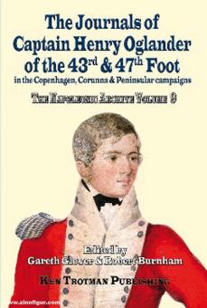 Glover, Gareth/Burnham, R. (éd.) : The Napoleonic Archive. Volume 9 : The Journals of Captain Henry Oglander of the 43rd & 47th Foot in Copenhagen, Corunna & Peninsula Campaigns 