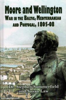 Summerfield, Stephen/Law, S.: Moore & Wellington. War in the Baltic, Mediterranean and Portugal 1805-1808 