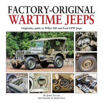 Taylor, James/Clay, Simon (Illustr.): Factory-Original Wartime Jeeps. Originality Guide to Willys MB and Ford GPW Jeeps 