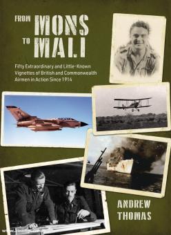 Thomas, Andrew: From Mons to Mali. Fifty Extraordinary and Little-known Vignettes of British and Commonwealth Airmen in Action Since 1914 