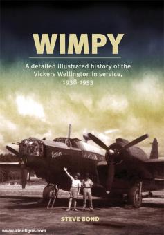 Bond, Steve : Wimpy. Une histoire détaillée et illustrée du Vickers Wellington en service, 1938-1953 