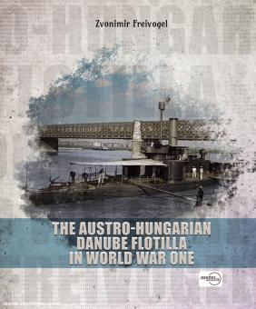 Freivogel, Zvonimir : La flottille austro-hongroise du Danube pendant la Première Guerre mondiale 