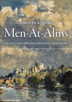 Durnford, Simon: Men-At-Alms. Six Centuries of the Military Knights of Windsor 