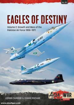 Mazhar, Yawar/Shabbir, Usman : Eagles of Destiny. Volume 2 : Croissance et guerres de la Pakistan Air Force 1956-1971 