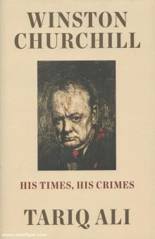 Ali, Tariq : Winston Chrurchill. His Times, His Crimes 