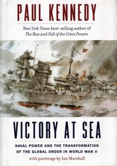 Kennedy, Paul: Victory at Sea. Naval Power and the Transformation of the Global Order in World War II 