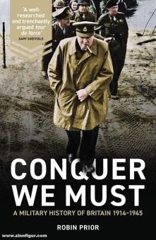Prior, Robin : Conquer we must. Une histoire militaire de la Grande-Bretagne, 1914-1945 