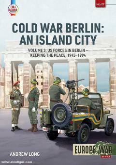 Long, Andrew: Cold War Berlin: An Island City. Band 3: US Forces in Berlin. Keeping the Peace 1945-1994 