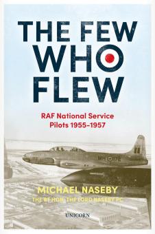 Naseby, Michael : The Few Who Flew. RAF National Service Pilots 1955-1957 