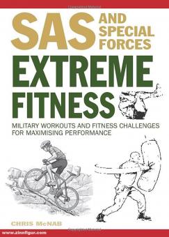 McNab, Chris: SAS and Special Forces Extreme Fitness. Military Workouts and Fitness Challenges for maximizing Performance 