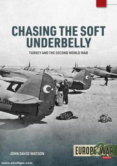 Watson, Dave : Chasing the Soft Underbelly. La Turquie et la Seconde Guerre mondiale 