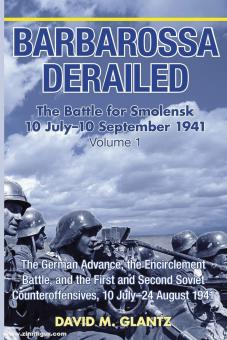 Glantz, David: Barbarossa Derailed. The Battle for Smolensk 10 July-10 September 1941. Volume 1: The German Advance the Encirclement Battle and the First and Second Soviet Counteroffensives, 10 July-24 August 1941 
