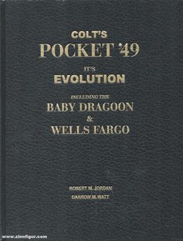 Jordan, Robert M./Watt, Darrow M.: Colt's Pocket '49 including the Baby Dragoon & Wells Fargo 