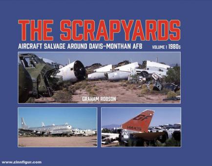 Robson, Graham A.: The Scrapyards. Aircraft Salvage around Davis-Monthan AFB. Band 1: 1980s 