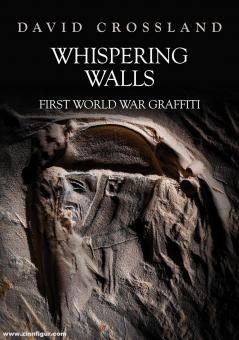 Crossland, David: Whispering Walls. First World War Graffiti 