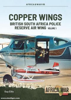 Ellis, Guy : Copper Wings. Volume 1 : British South Africa Police Reserve Air Wing 