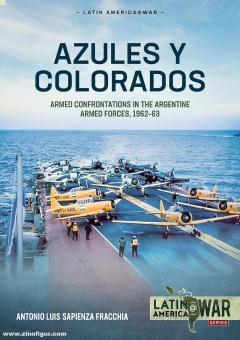 Fracchia, Antonio Luis Sapienza: Azules y Colorados. Armed Confrontations in the Argentine Armed Forces, 1962-63 