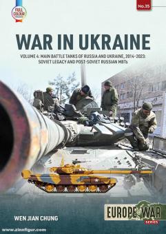 Chung, Wen Jian: War in Ukraine. Band 4: Main Battle Tanks of Russia and Ukraine, 2014-2023. Soviet Legacy and Post-Soviet Russian MBTs 
