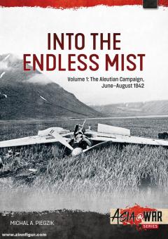 Piegzik, Michal A.: Into the Endless Mist. Volume  1: The Aleutian Campaign, June-August 1942 