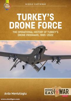 Mevlutoglu, Arda: Turkey's Drone Force. The Operational History of Turkey's Drone Programs, 1995-2022 