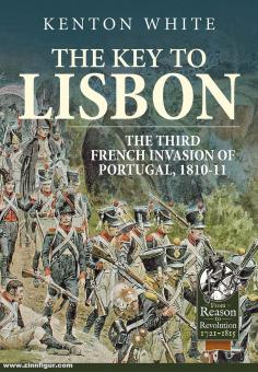 White, Kenton: The Key to Lisbon. The Third French Invasion of Portugal, 1810-11 