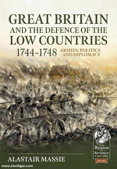 Massie, Alastair: Great Britain and the Defence of the Low Countries 1744-1748. Armies, Politics and Diplomacy 