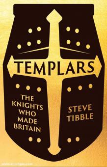Tibble, Steve: Templars. The Knights who made Britain 